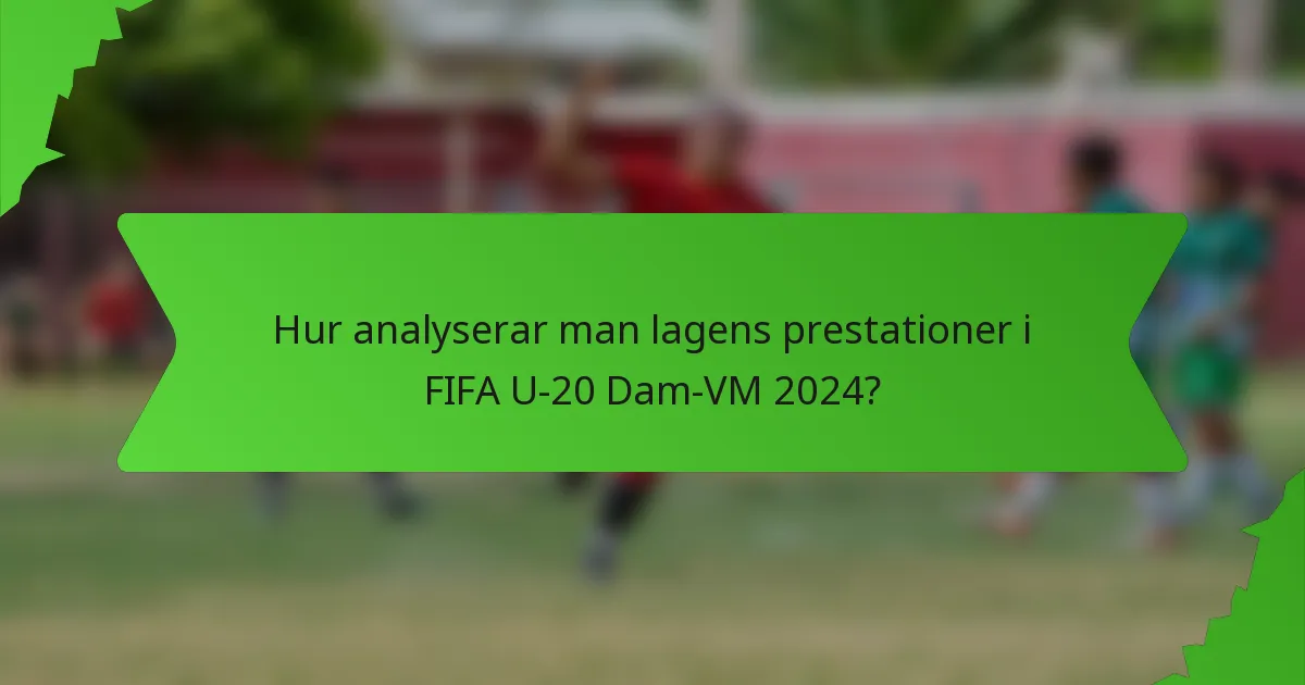 Hur analyserar man lagens prestationer i FIFA U-20 Dam-VM 2024?