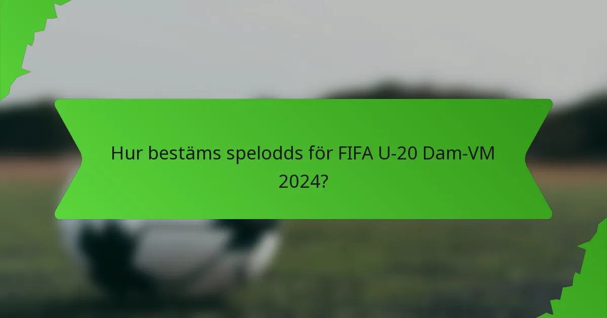 Hur bestäms spelodds för FIFA U-20 Dam-VM 2024?
