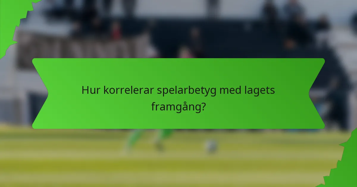 Hur korrelerar spelarbetyg med lagets framgång?
