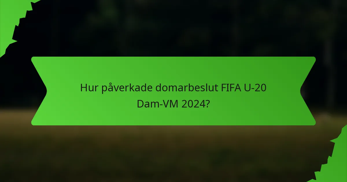 Hur påverkade domarbeslut FIFA U-20 Dam-VM 2024?
