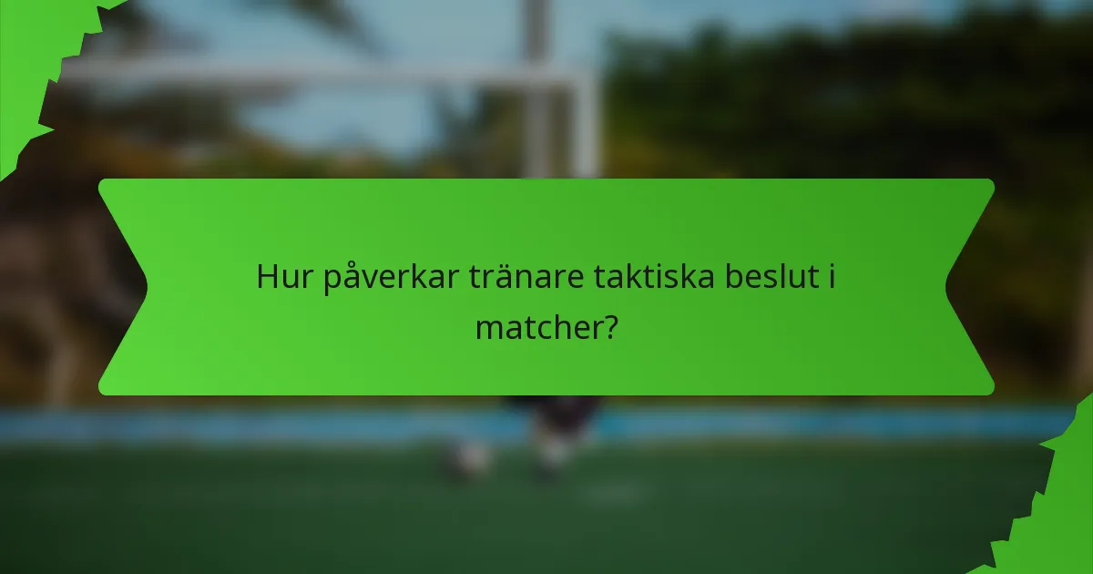Hur påverkar tränare taktiska beslut i matcher?