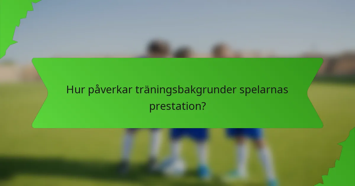 Hur påverkar träningsbakgrunder spelarnas prestation?