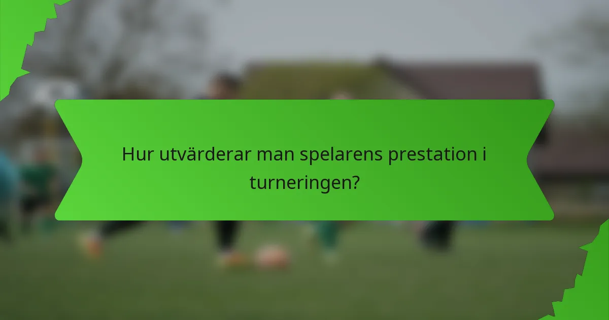 Hur utvärderar man spelarens prestation i turneringen?