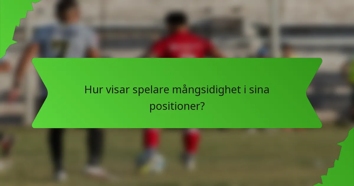 Hur visar spelare mångsidighet i sina positioner?