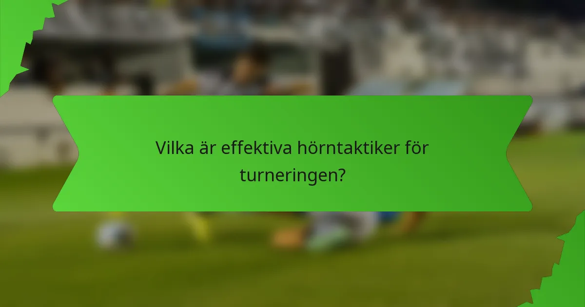 Vilka är effektiva hörntaktiker för turneringen?