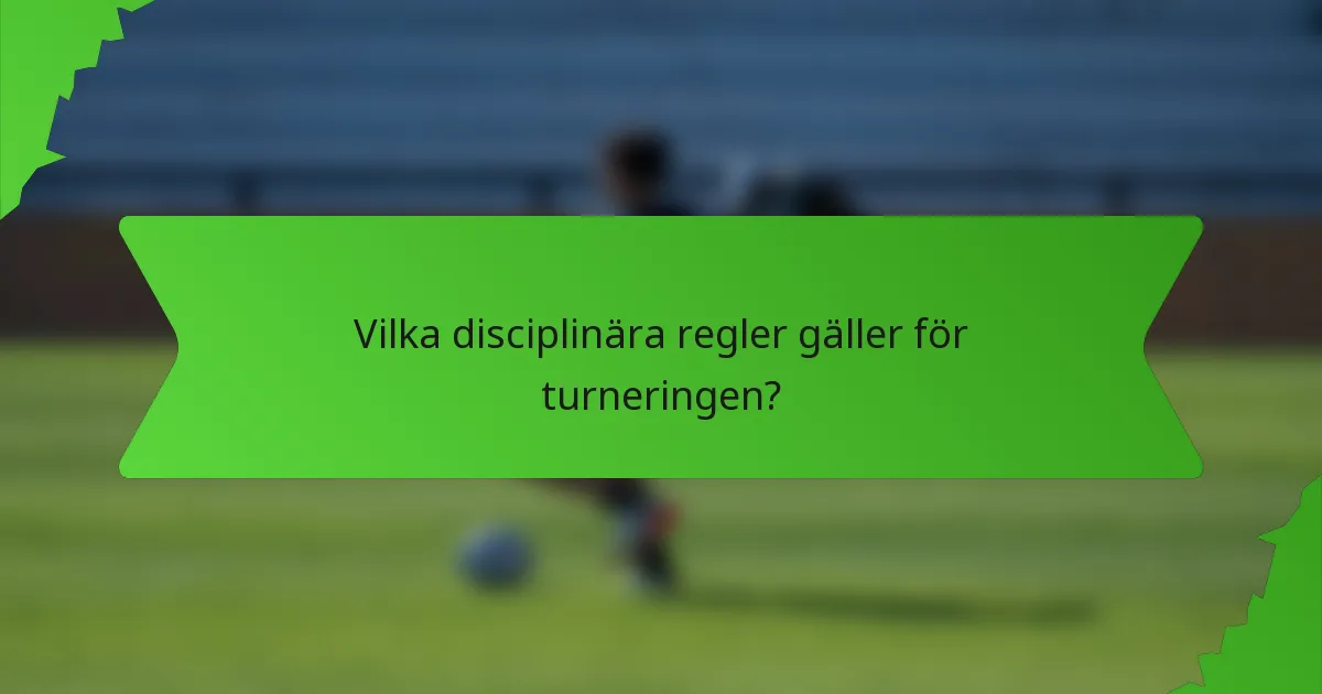 Vilka disciplinära regler gäller för turneringen?