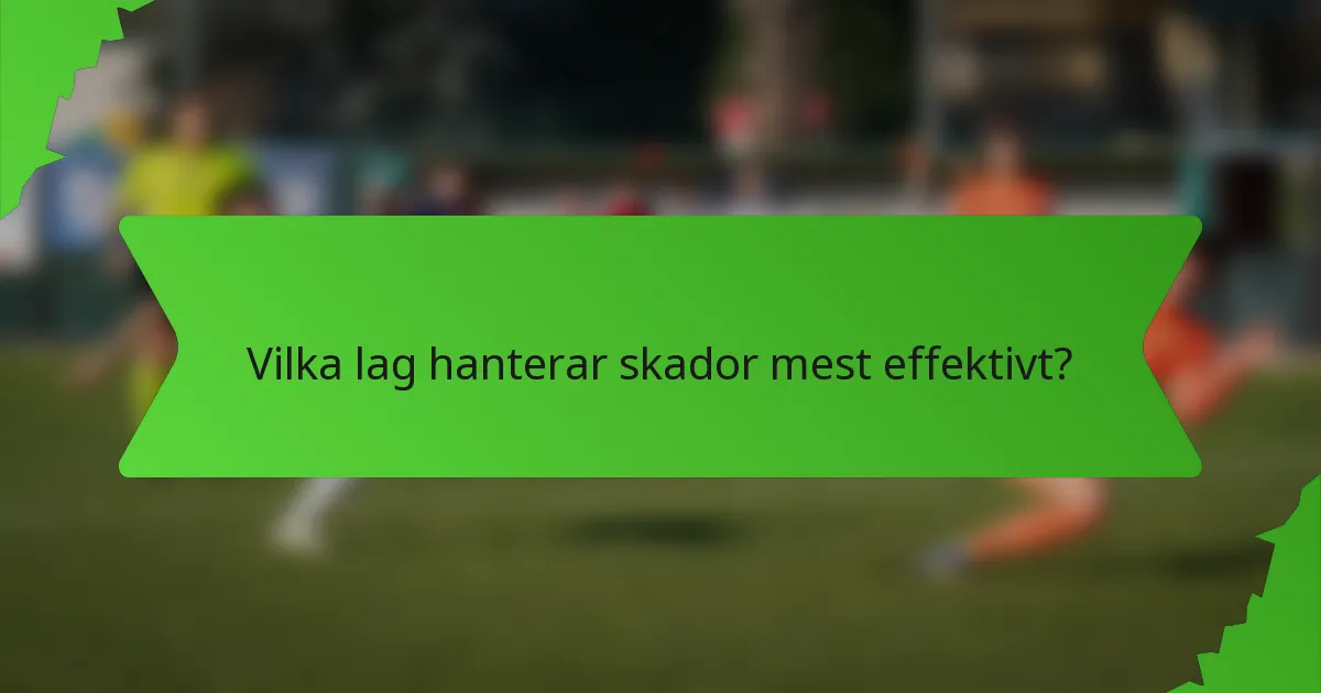 Vilka lag hanterar skador mest effektivt?
