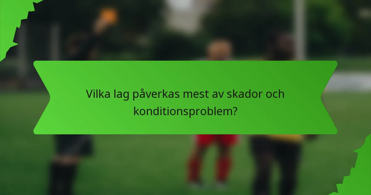 Vilka lag påverkas mest av skador och konditionsproblem?