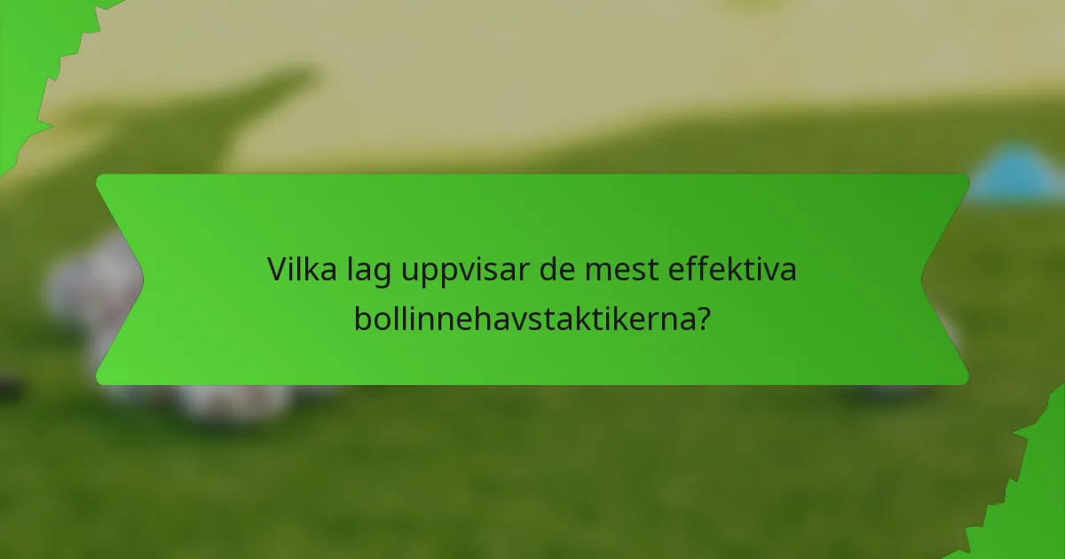 Vilka lag uppvisar de mest effektiva bollinnehavstaktikerna?