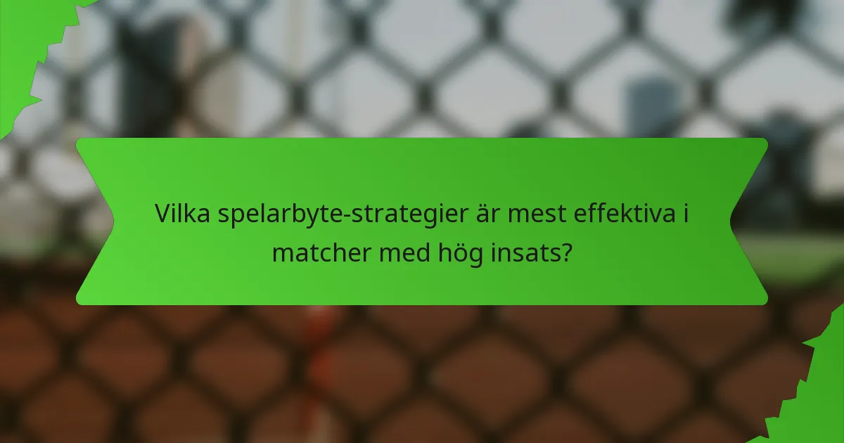 Vilka spelarbyte-strategier är mest effektiva i matcher med hög insats?