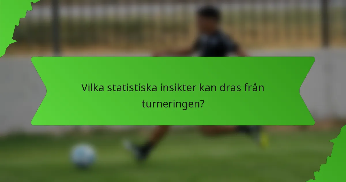 Vilka statistiska insikter kan dras från turneringen?