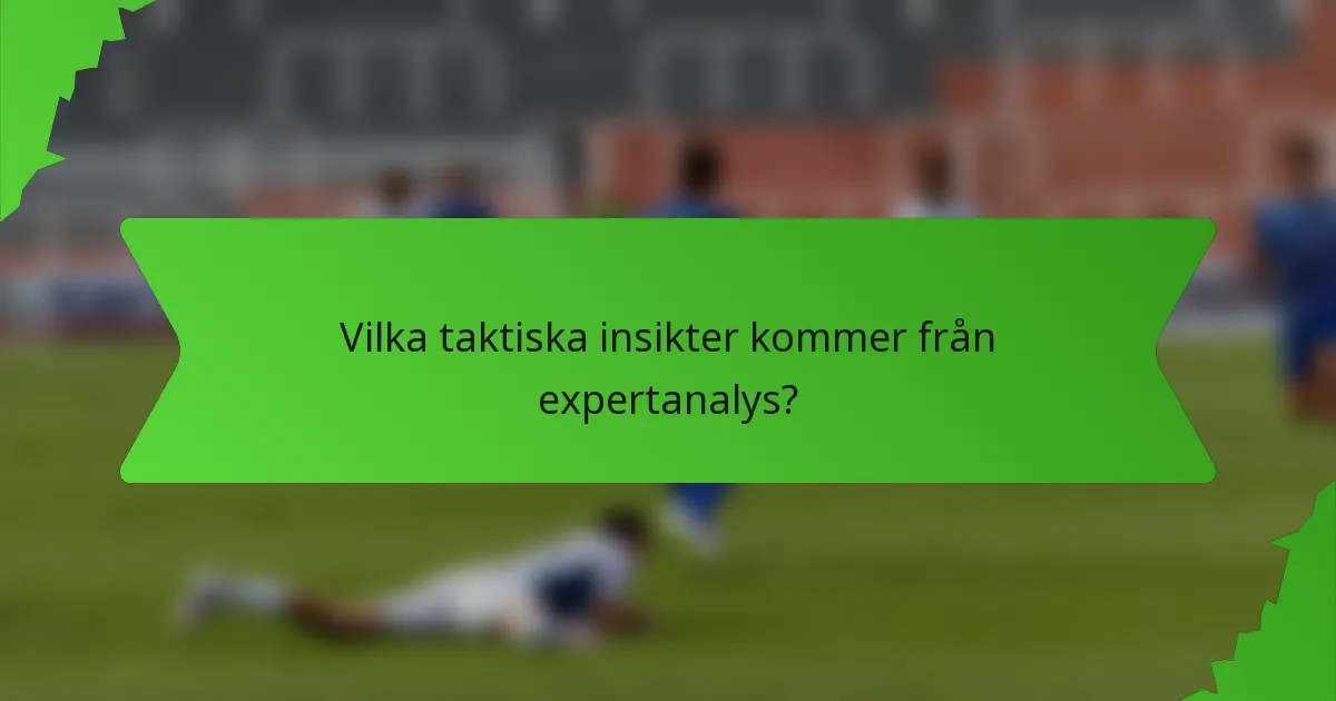 Vilka taktiska insikter kommer från expertanalys?