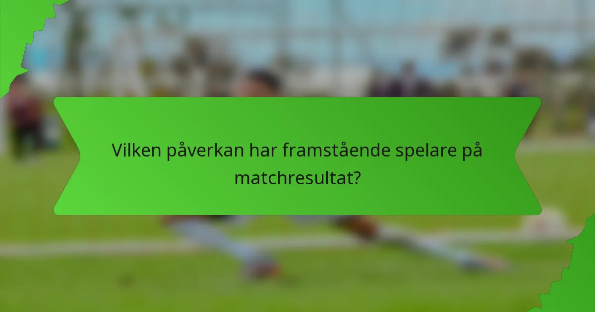 Vilken påverkan har framstående spelare på matchresultat?